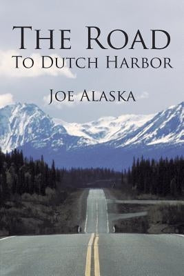 The Road to Dutch Harbor by Alaska, Joe