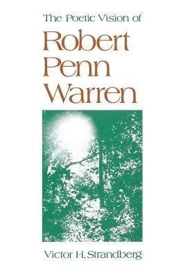 The Poetic Vision of Robert Penn Warren by Strandberg, Victor H.