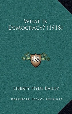What Is Democracy? (1918) by Bailey, Liberty Hyde