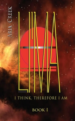 LI'MA Saga / Book I / I Think, Therefore I Am by Creek