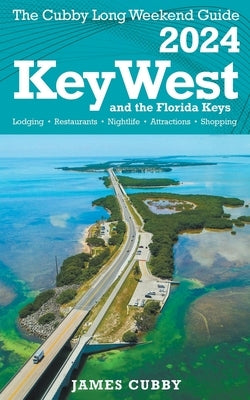 Key West & The Florida Keys The Cubby 2024 Long Weekend Guide by Cubby, James