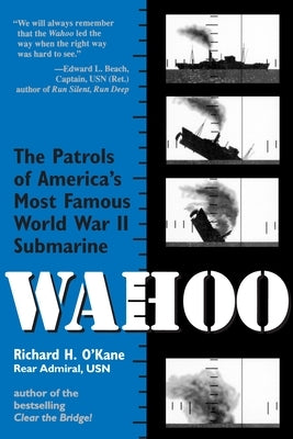 Wahoo: The Patrols of America's Most Famous World War II Submarine by O'Kane, Richard