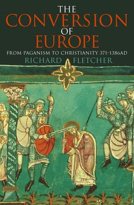 The Conversion of Europe by Fletcher, Richard