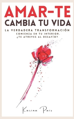 Desafío Autoestima: Amar-Te cambia tu vida by Pais, Karina