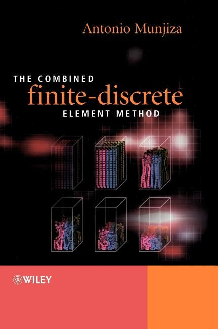 The Combined Finite-Discrete Element Method by Munjiza, Antonio A.