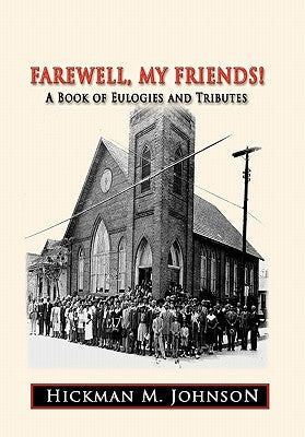 Farewell, My Friends!: A Book of Eulogies and Tributes by Johnson, Hickman M.
