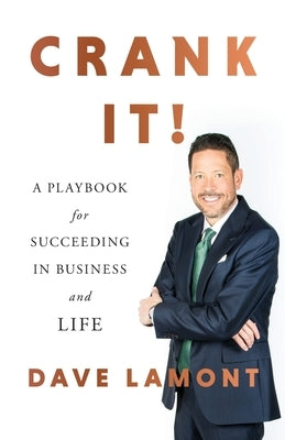 Crank It!: A Playbook for Succeeding in Business and Life by Lamont, Dave