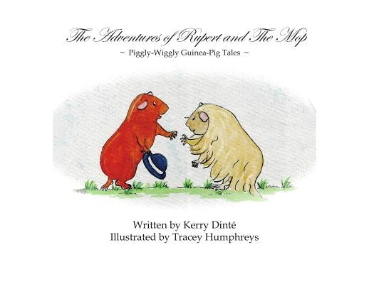 The Adventures of Rupert and The Mop: Piggly-Wiggly Guinea-Pig Tale Book 1. by DintÃ©, Kerry