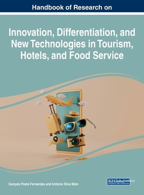 Handbook of Research on Innovation, Differentiation, and New Technologies in Tourism, Hotels, and Food Service by Fernandes, Gon&#195;&#167;alo Poeta