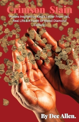 Crimson Stain: Poems Inspired by King's letter from jail, Real Life & a Facet of Blood Diamond Culture by Allen, Dee