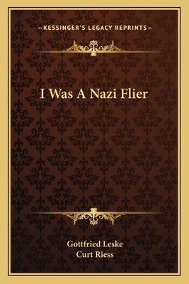 I Was A Nazi Flier by Leske, Gottfried