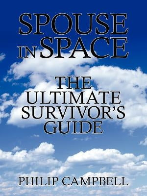 Spouse In Space: The Ultimate Survivor's Guide by Campbell, Philip