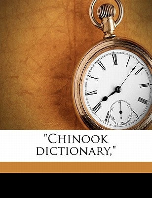 Chinook Dictionary, by Shaw, George Coombs