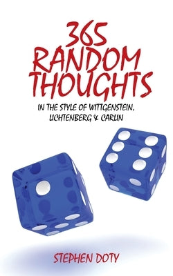 365 Random Thoughts: In the style of Wittgenstein, Lichtenberg & Carlin by Doty, Stephen