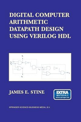 Digital Computer Arithmetic Datapath Design Using Verilog Hdl by Stine, James E.