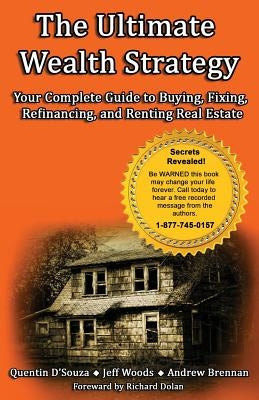 The Ultimate Wealth Strategy: Your Complete Guide to Buying, Fixing, Refinancing, and Renting Real Estate by D'Souza, Quentin