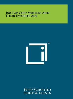 100 Top Copy Writers And Their Favorite Ads by Schofield, Perry