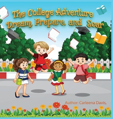 The College Adventure: Dream, Prepare, and Soar by Davis, Carleena