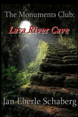 The Monuments Club: Lava River Cave by Schaberg, Jan Eberle