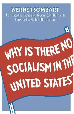 Why Is There No Socialism in the United States? by Sombart, Werner