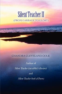 Silent Teacher II: (From Garbage to Glory) by Cole, Chandra Cleveland