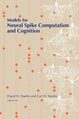 Models for Neural Spike Computation and Cognition by Staelin, Carl H.