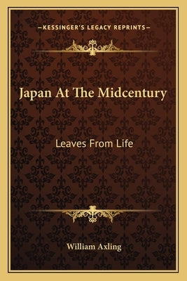 Japan At The Midcentury: Leaves From Life by Axling, William