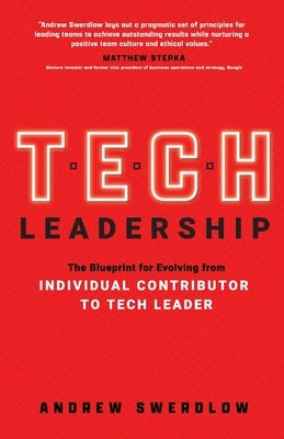 Tech Leadership: The Blueprint for Evolving from Individual Contributor to Tech Leader by Swerdlow, Andrew