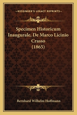 Specimen Historicum Inaugurale, De Marco Licinio Crasso (1865) by Hoffmann, Bernhard Wilhelm
