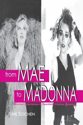 From Mae to Madonna: Women Entertainers in Twentieth-Century America by Sochen, June