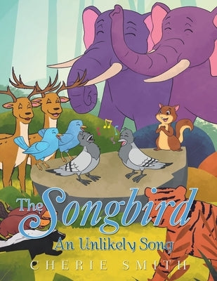 The Songbird: An Unlikely Song by Smith, Cherie
