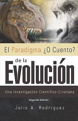 El Paradigma ¿O Cuento? de la Evolución. 2da. Edición: Una Investigación Científico-Cristiana by Press, Xulon