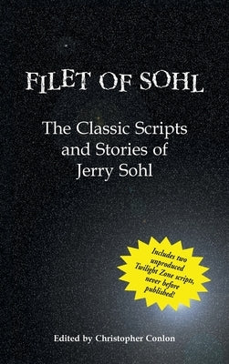 Filet of Sohl (hardback): The Classic Scripts and Stories of Jerry Sohl by Sohl, Jerry