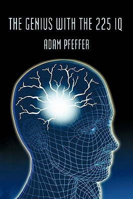 The Genius with the 225 IQ by Pfeffer, Adam