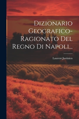 Dizionario Geografico-ragionato Del Regno Di Napoli... by Justinien, Laurent