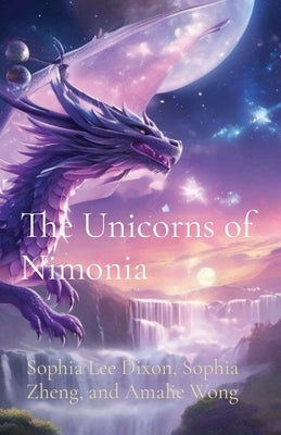 The Unicorns of Nimonia by Dixon, Sophia Lee