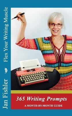 Flex Your Writing Muscle: 365 Days of Writing Prompts by Fishler, Jan