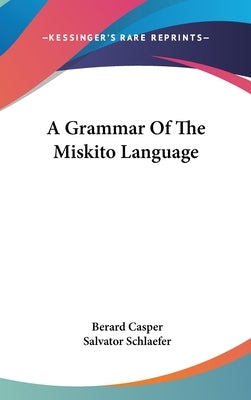 A Grammar Of The Miskito Language by Casper, Berard