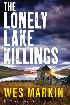The Lonely Lake Killings by Markin, Wes