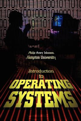 Introduction to Operating Systems by Johnson, Philip Avery
