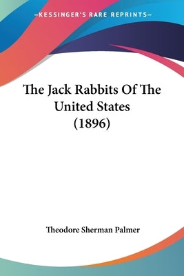 The Jack Rabbits Of The United States (1896) by Palmer, Theodore Sherman