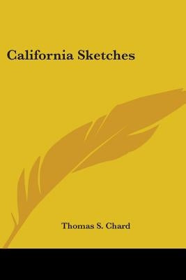 California Sketches by Chard, Thomas S.