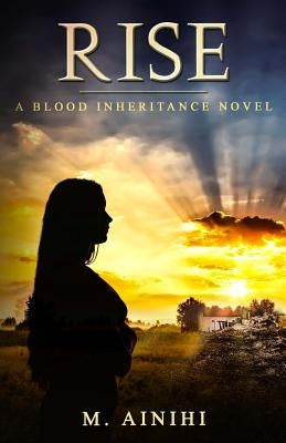 Rise: A Blood Inheritance Novel by Ainihi, M.