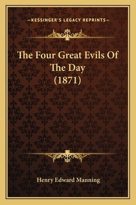 The Four Great Evils Of The Day (1871) by Manning, Henry Edward