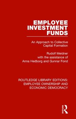 Employee Investment Funds: An Approach to Collective Capital Formation by Meidner, Rudolf