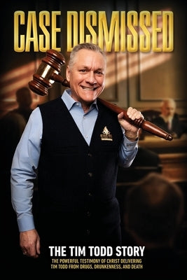 Case Dismissed: The Tim Todd Story by Todd, Tim