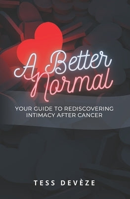 A Better Normal: Your Guide to Rediscovering Intimacy After Cancer by Dev&#195;&#168;ze, Tess