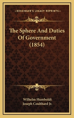 The Sphere And Duties Of Government (1854) by Humboldt, Wilhelm