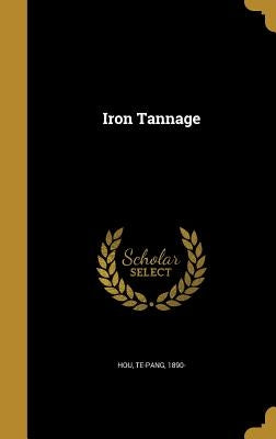 Iron Tannage by Hou, Te-Pang 1890-