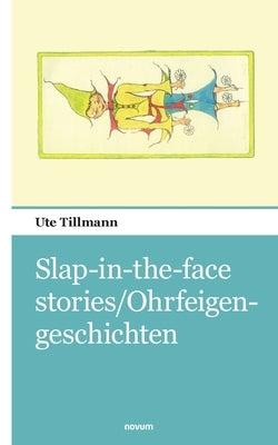 Slap-in-the-face stories/Ohrfeigengeschichten by Tillmann, Ute